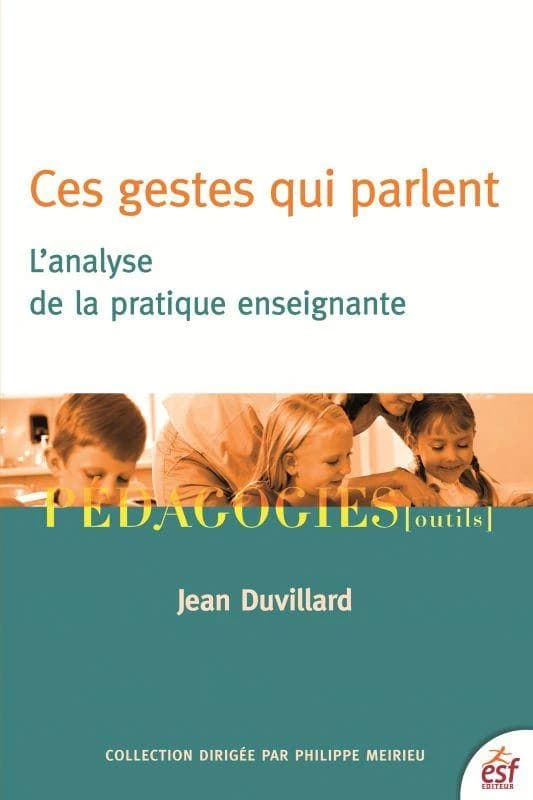 Ces gestes qui parlent : l'analyse de la pratique enseignante (2e éd.) Jean Duvillard
