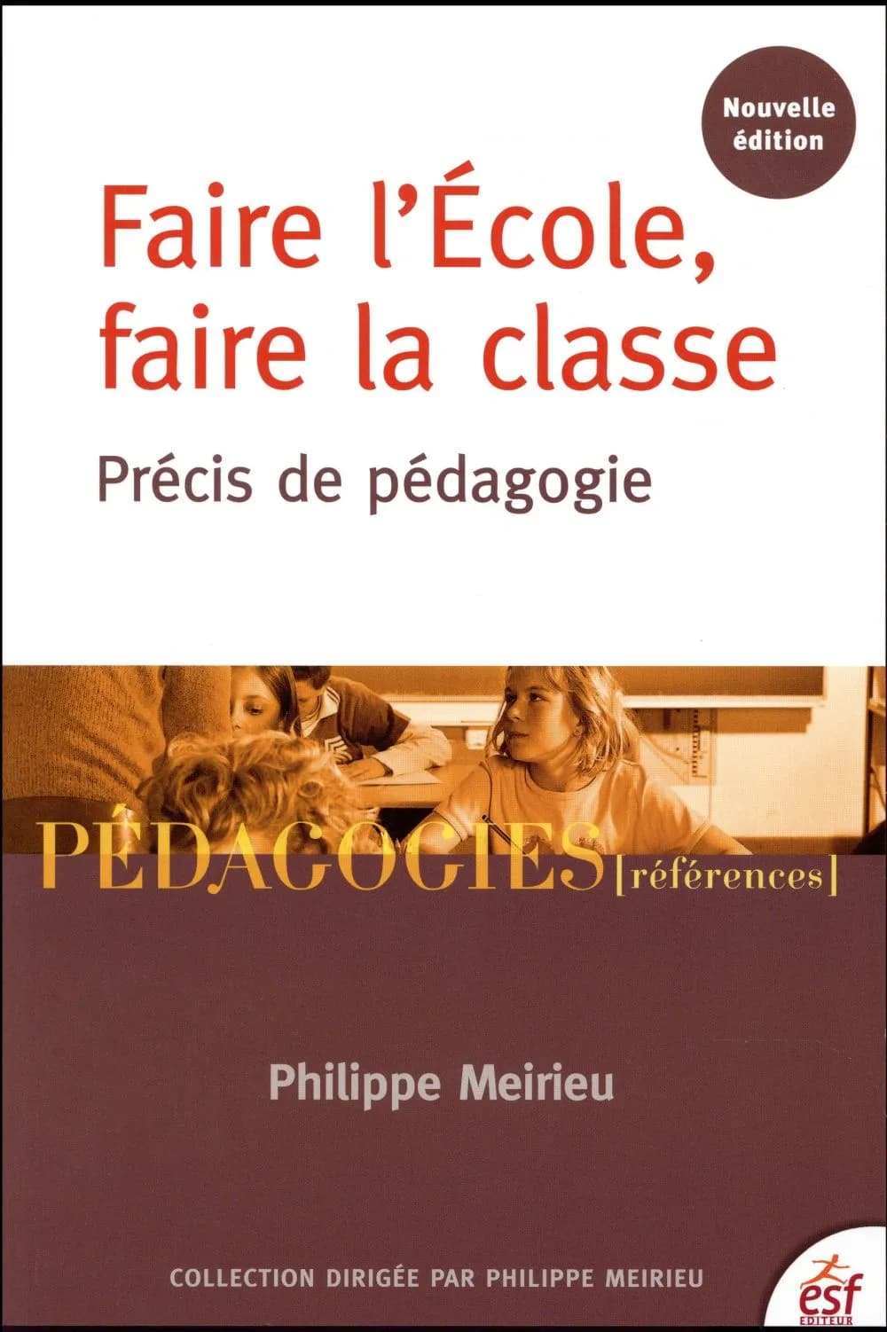 Faire l'école, faire la classe : précis de pédagogie (5e éd. actualisée 2017) Philippe Meirieu