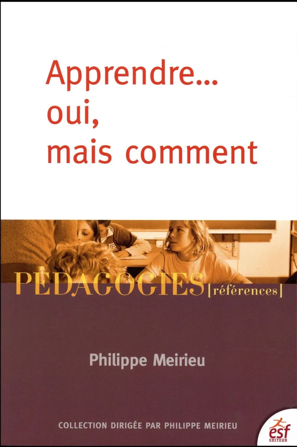 Apprendre oui, mais comment (25e éd.) Philippe Meirieu ; préface de Guy Avanzini