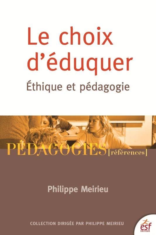 Le choix d'éduquer : éthique et pédagogie (13e éd.) Philippe Meirieu