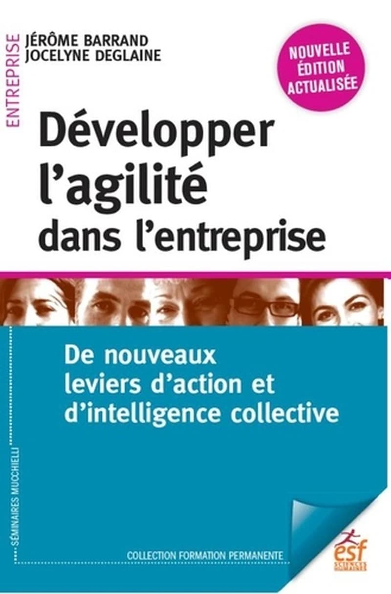 Développer l'agilité dans l'entreprise : de nouveaux leviers d'action et d'intelligence collective (Nouvelle éd. actualisée) Jérôme Barrand, Jocelyne Deglaine