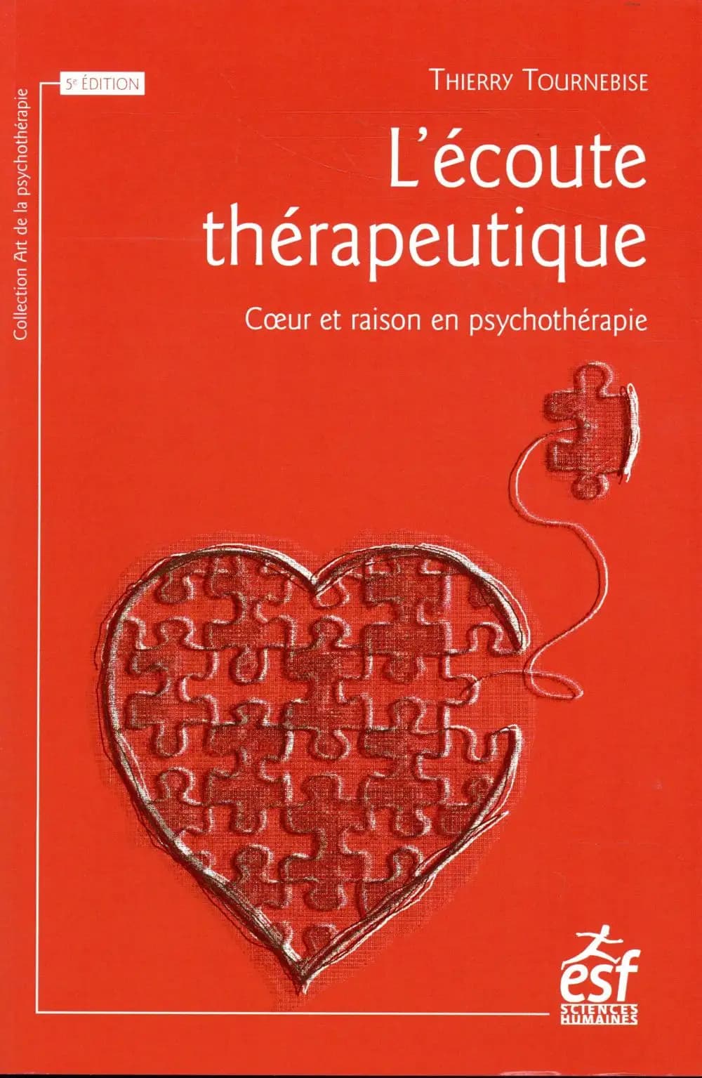 L'écoute thérapeutique : coeur et raison en psychothérapie (5e éd., 2018) Thierry Tournebise ; postface de André Botteman