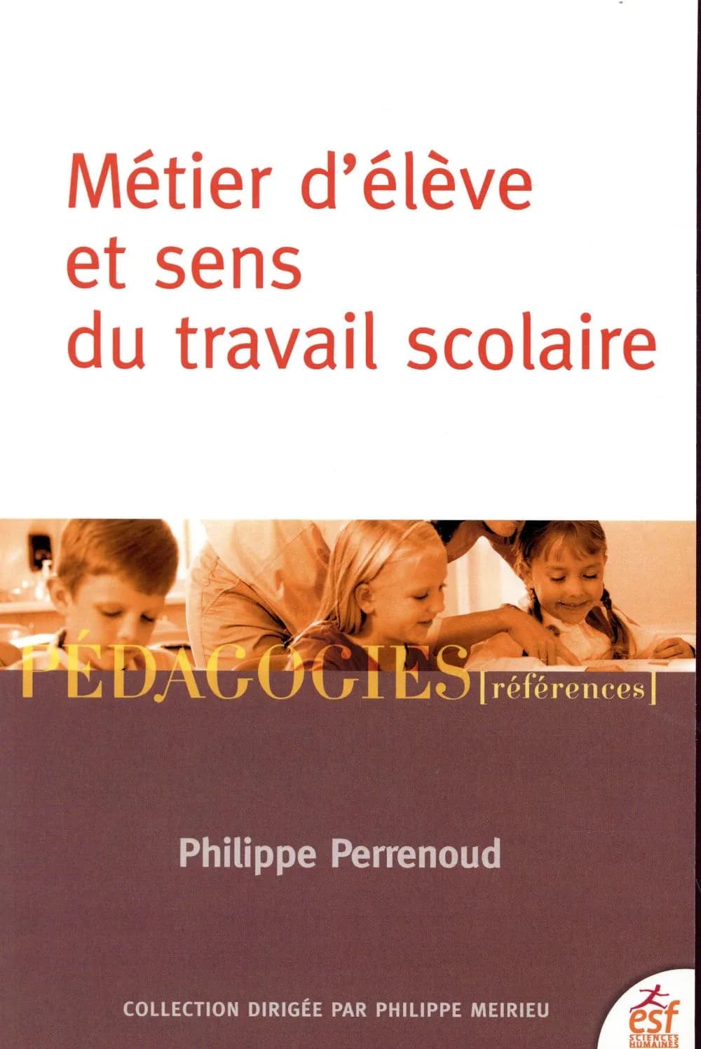 Métier d'élève et sens du travail scolaire (9e éd., 2018) Philippe Perrenoud