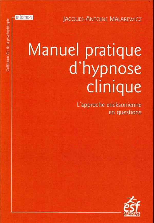 Manuel pratique d'hypnose clinique : l'approche ericksonienne en questions (8e éd.) Jacques-Antoine Malarewicz