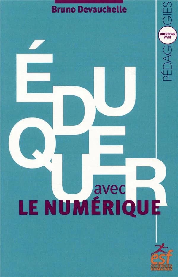 Éduquer avec le numérique (Nouvelle éd. enrichie) Bruno Devauchelle