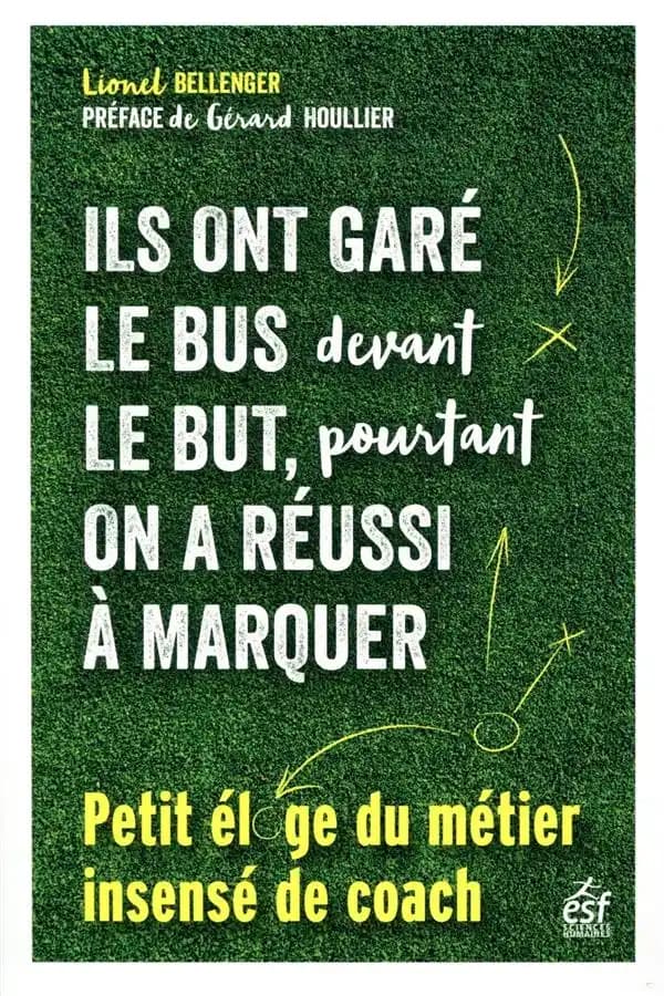Ils ont garé le bus devant le but, pourtant on a réussi à marquer : petit éloge du métier insensé de coach