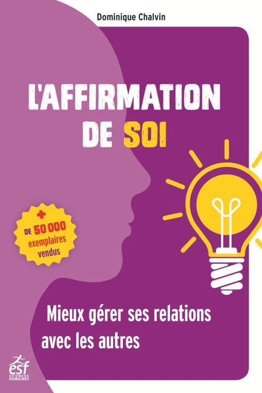 L'affirmation de soi : mieux gérer ses relations avec les autres (17e éd. 2019) Dominique Chalvin