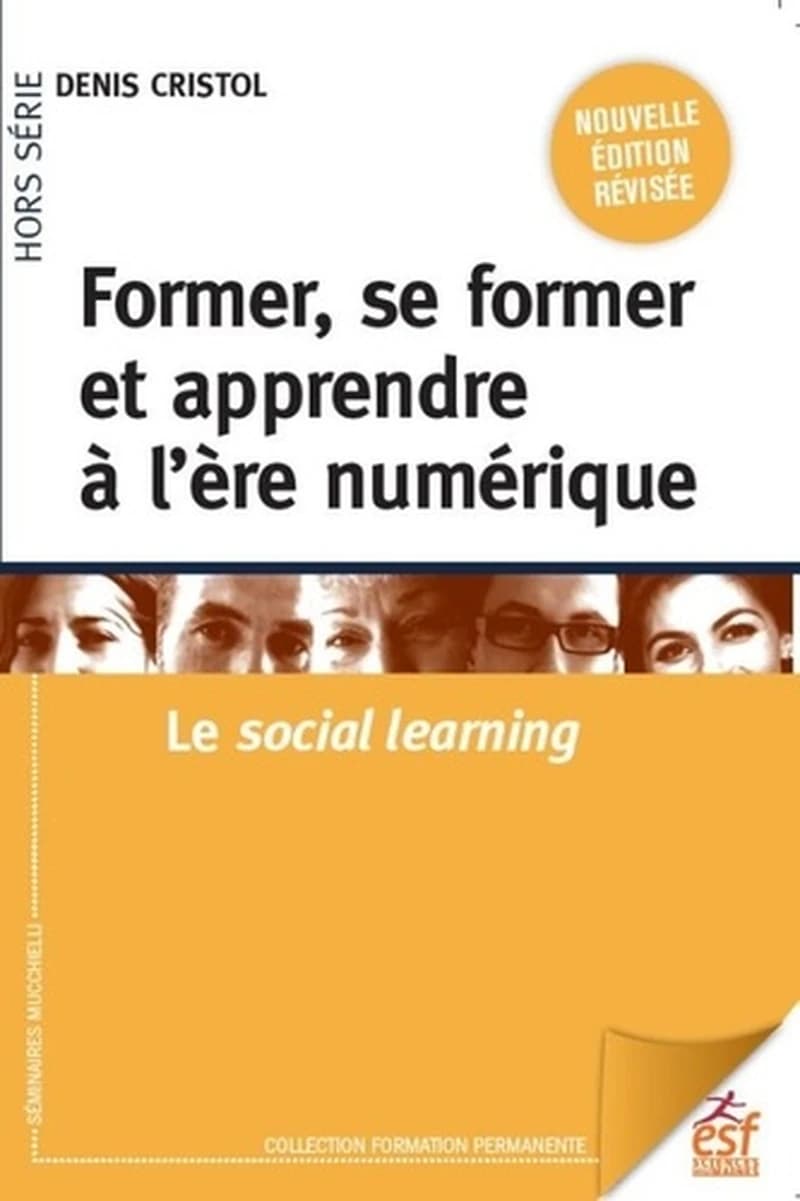 Former, se former et apprendre à l'ère numérique : le social learning (2e éd. 2019, révisée) Denis Cristol
