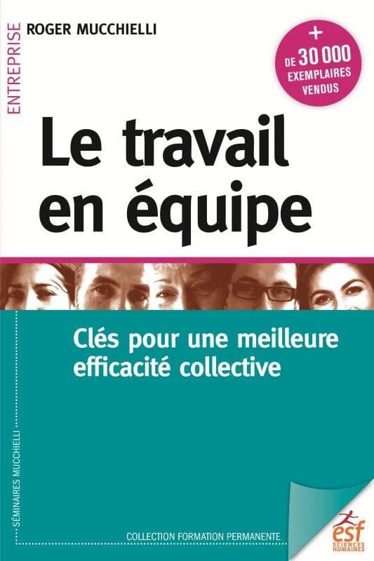 Le travail en équipe : clés pour une meilleure efficacité collective (18e éd.) Roger Mucchielli