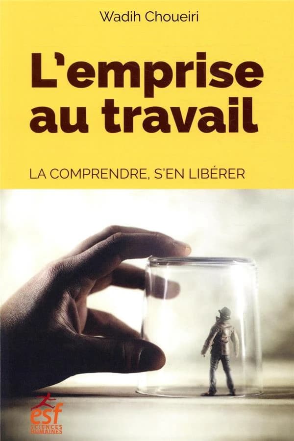 L'emprise au travail : la comprendre, s'en libérer