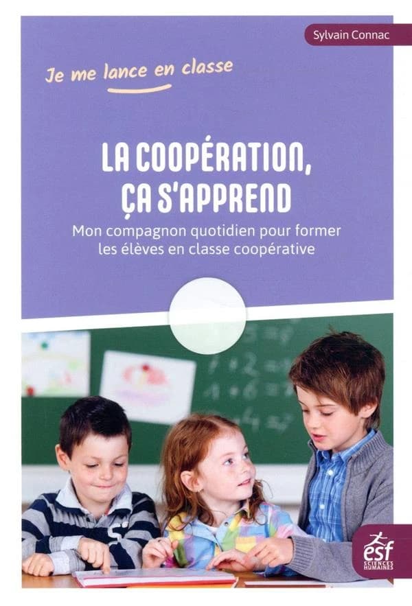 La coopération, ça s'apprend : mon compagnon quotidien pour former les élèves en classe coopérative