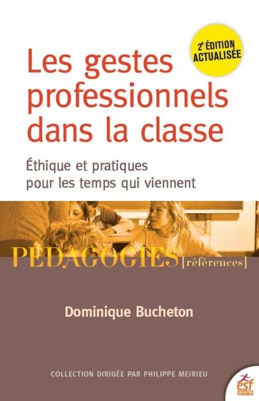 Les gestes professionnels dans la classe : éthique et pratiques pour les temps qui viennent (2e éd. actualisée et enrichie) Dominique Bucheton