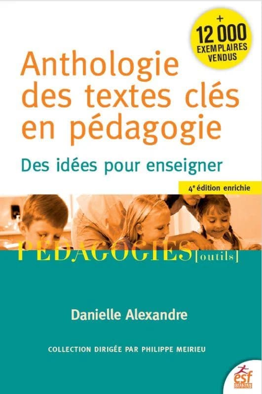 Anthologie des textes clés en pédagogie : des idées pour enseigner (4e éd., enrichie) textes choisis et commentés par Danielle Alexandre