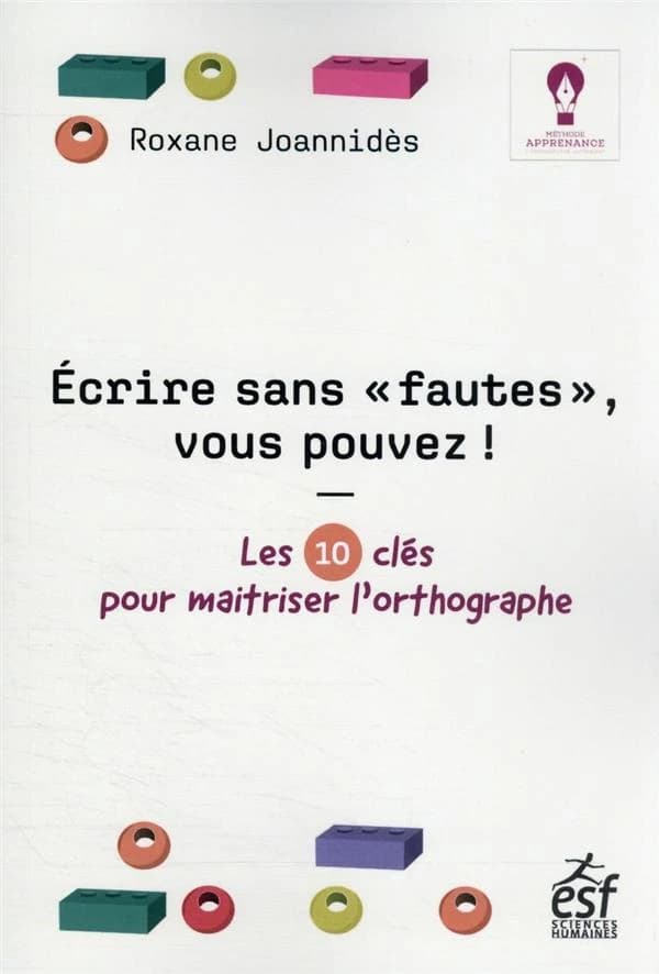 Écrire sans fautes, vous pouvez ! : les 10 clés pour maîtriser l'orthographe