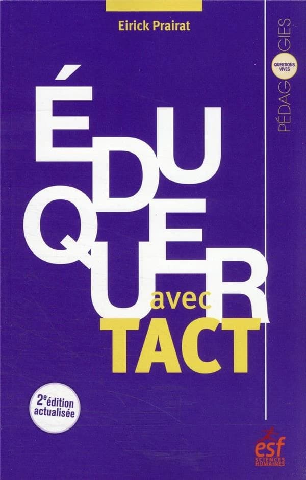 Éduquer avec tact : vertu et compétence de l'enseignant (2e éd. actualisée) Eirick Prairat