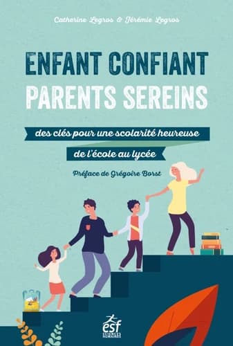 Enfant confiant, parents sereins : des clés pour une scolarité heureuse de l'école au lycée
