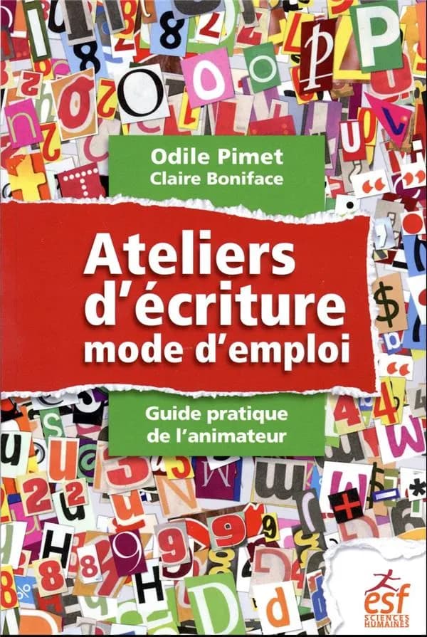 Ateliers d'écriture, mode d'emploi : guide pratique de l'animateur (8e éd.) Odile Pimet ; avec la collaboration de Claire Boniface