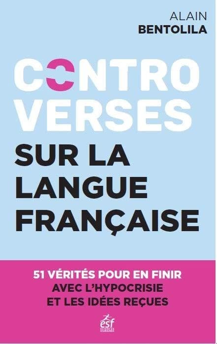 Controverses sur la langue française : 51 vérités pour en finir avec l'hypocrisie et les idées reçues