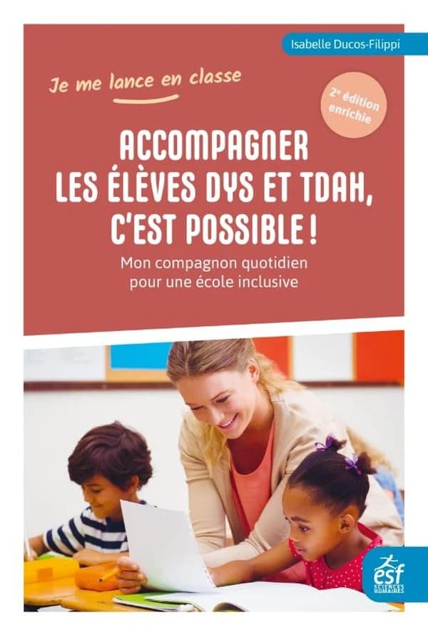 Accompagner les élèves DYS et TDAH, c'est possible ! : mon compagnon quotidien pour une école inclusive (2e édition enrichie)