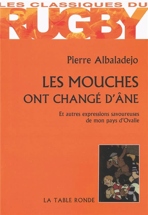 Les mouches ont changé d'âne : et autres expressions savoureuses de mon pays d'Ovalie