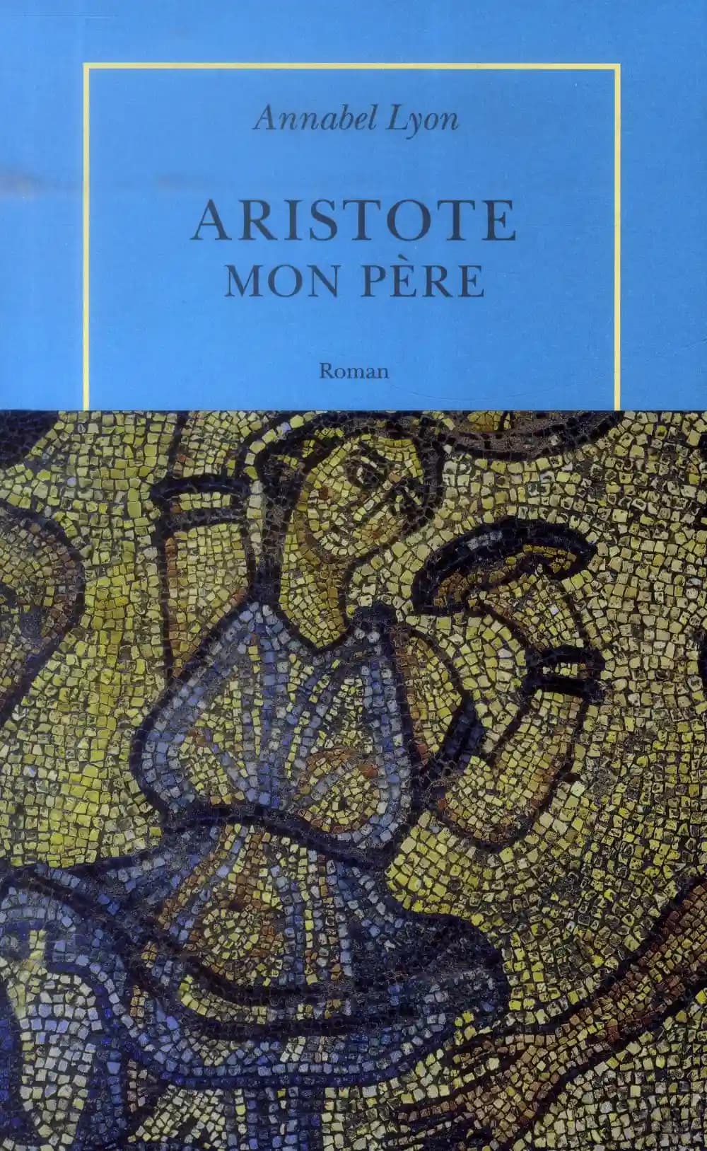 Aristote, mon père : roman
