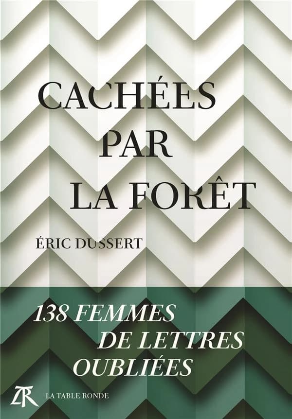 Cachées par la forêt : 138 femmes de lettres oubliées