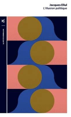L'illusion politique (Nouvelle éd.) Jacques Ellul ; préface de Daniel Compagnon
