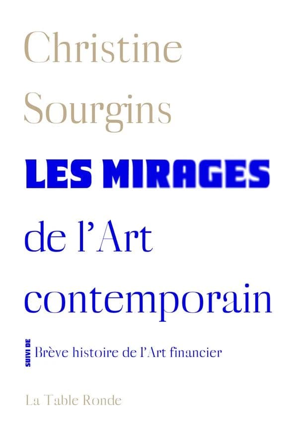 Les mirages de l'art contemporain ; suivi de Brève histoire de l'art financier (Éd. augmentée) Christine Sourgins