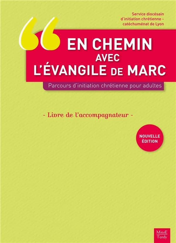 En chemin avec l'Évangile de Marc : parcours d'initiation chrétienne pour adultes (Nouvelle éd.) Service diocésain d'initiation chrétienne-catéchuménat de Lyon