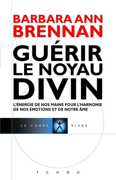 Guérir le noyau divin : mon cheminement personnel et mes solutions de guérison avancées pour vous permettre de créer la vie à laquelle vous aspirez