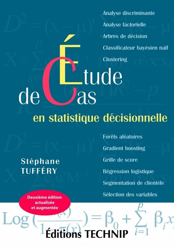 Étude de cas en statistique décisionnelle (2e éd. actualisée et augmentée) Stéphane Tufféry,...