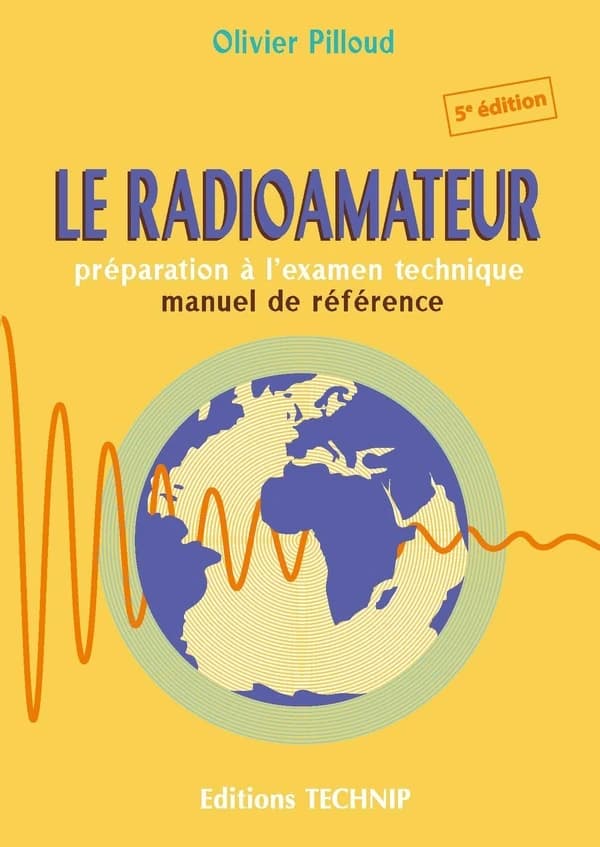 Le radioamateur : préparation à l'examen technique : manuel de référence (5e éd. entièrement révisée) Olivier Pilloud,...