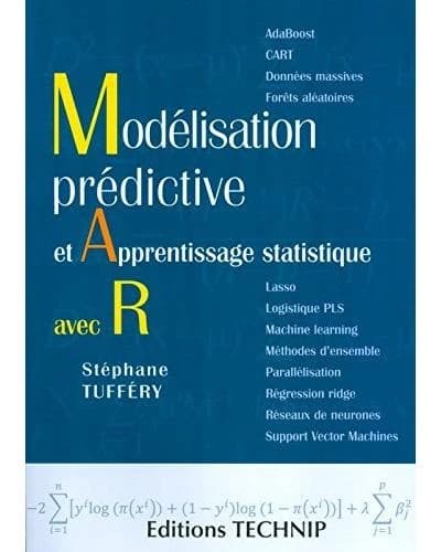 Modélisation prédictive et apprentissage statistique avec R (3e éd. actualisée et augmentée) Stéphane Tufféry,...