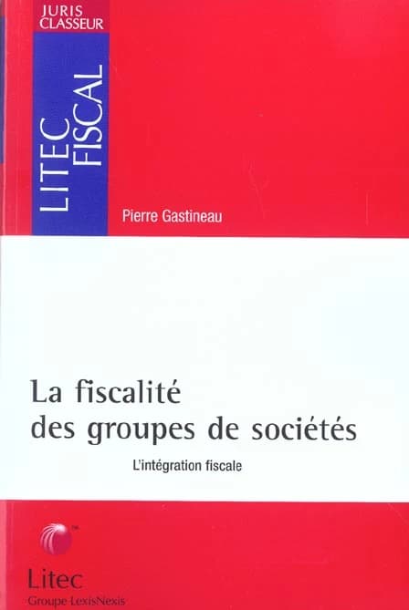 La fiscalité des groupes de sociétés : l'intégration fiscale