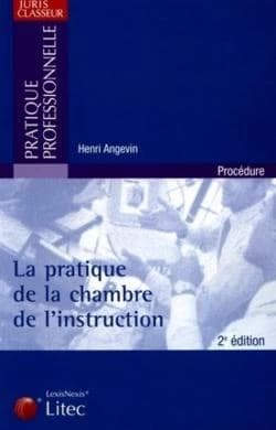 La pratique de la Chambre de l'instruction (2e éd., à jour au 15 juillet 2004) Henri Angevin,...