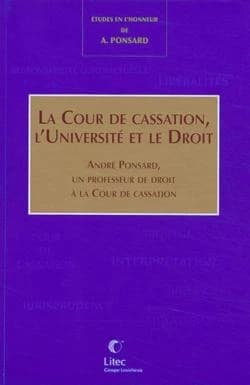 La Cour de cassation, l'université et le droit : André Ponsard, un professeur de droit à la Cour de cassation : mélanges en l'honneur du président André Ponsard