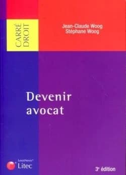 Devenir avocat (3e éd.) Jean-Claude Woog,... Stéphane Woog,...