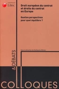 Droit européen du contrat et droits du contrat en Europe : quelles perspectives pour quel équilibre ? : actes du colloque organisé par le Centre d'étude et de recherche [sic] en droit des affaires et des contrats, CERDAC, le 19 septembre 2007