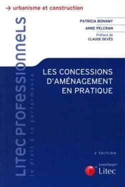 Les concessions d'aménagement en pratique (2e éd., à jour du décret du 22 juillet 2009) Anne Pelcran,... Patricia Bonamy,... ; préface de Claude Devès