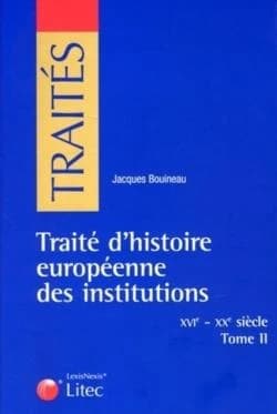 Traité d'histoire européenne des institutions, XVIe-XIXe siècle. Tome II