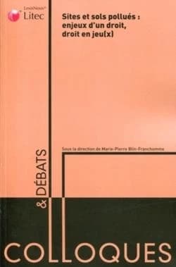 Sites et sols pollués, enjeux d'un droit, droit en jeu(x) : actes du colloque du 24 octobre 2008 organisé par EJERIDD, Études juridiques environnement risque industriel et développement durable, Centre de droit des affaires, Université Toulouse 1 Capitole