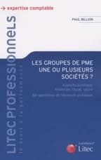 Les groupes de PME : une ou plusieurs sociétés ? : aspects juridique, financier, fiscal, social, 50 questions et réponses pratiques