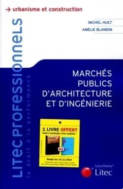 Marchés publics d'architecture et d'ingénierie : conseils pratiques pour la passation et l'exécution des marchés publics de l'architecte et de l'ingénieriste en construction, urbain et paysage