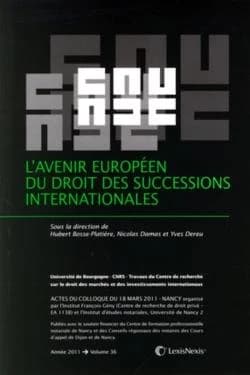 L'avenir européen du droit des successions internationales : actes du colloque du 18 mars 2011, Nancy