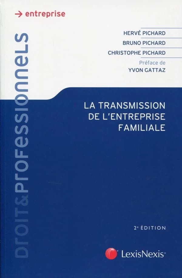 La transmission de l'entreprise familiale (2e éd.) Hervé Pichard,... Bruno Pichard,... Christophe Pichard,... ; préface d'Yvon Gattaz