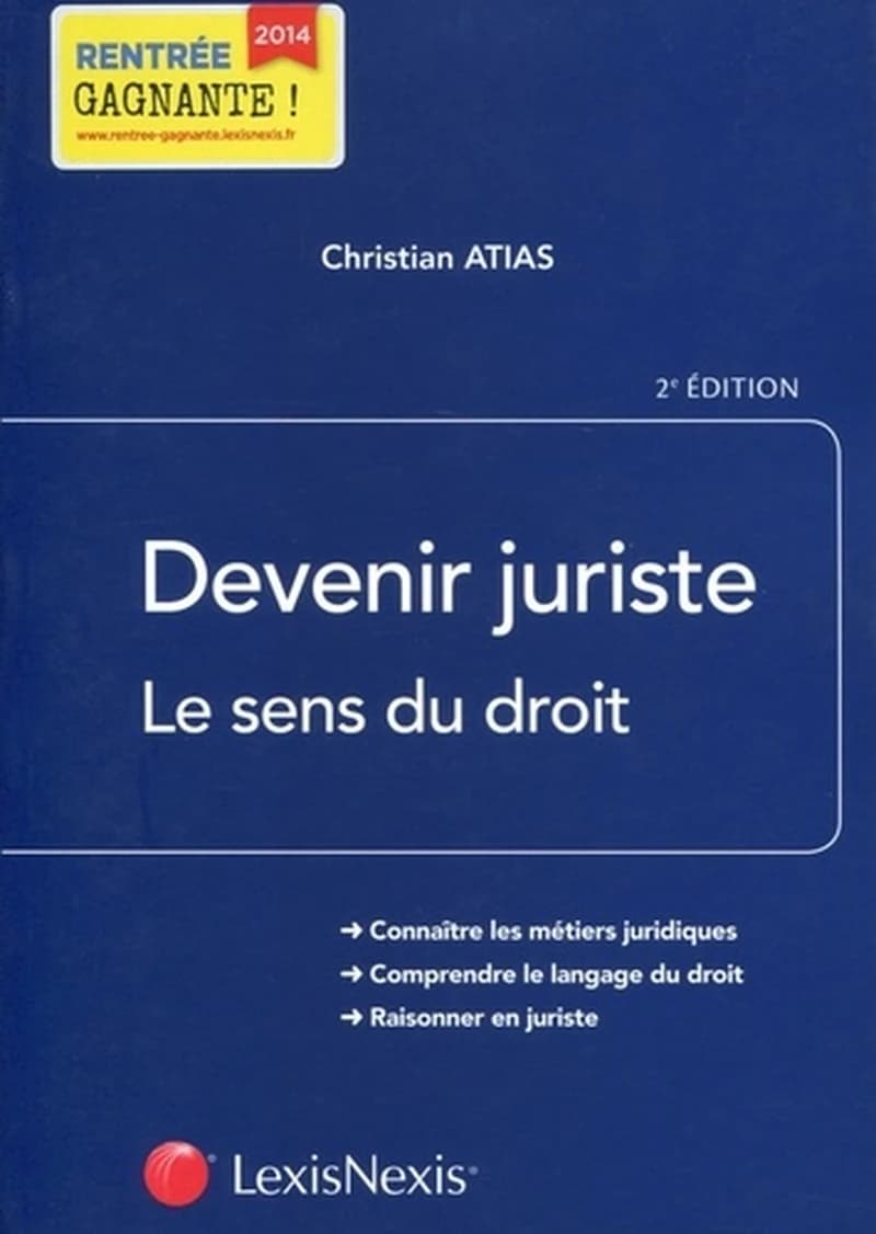 Devenir juriste : le sens du droit (2e éd.) Christian Atias,...
