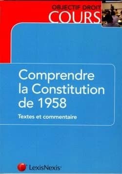 Comprendre la Constitution de 1958 : textes et commentaire
