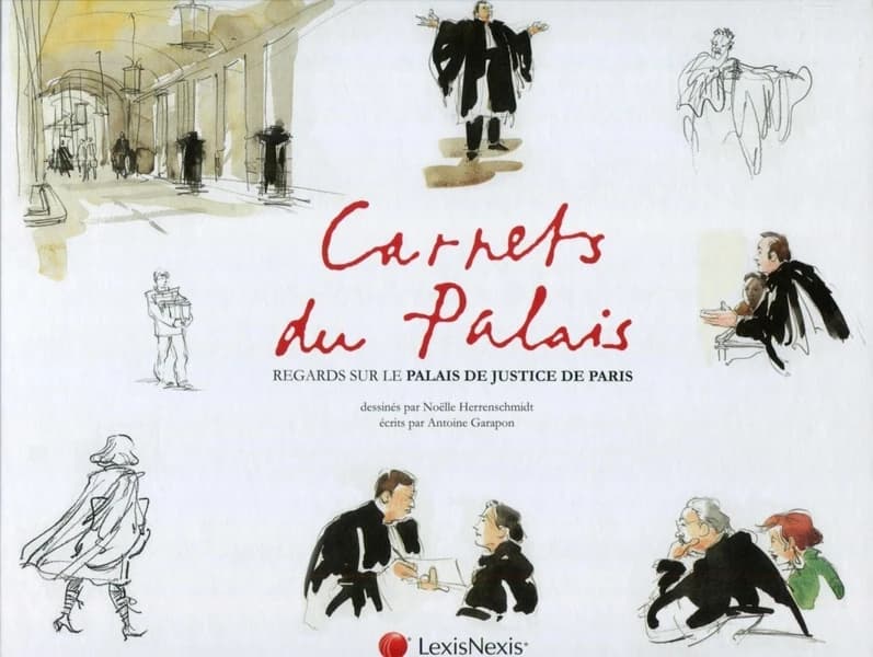 Carnets du Palais : regards sur le Palais de Justice de Paris ([Nouvelle éd.]) dessinés par Noëlle Herrenschmidt ; écrits par Antoine Garapon