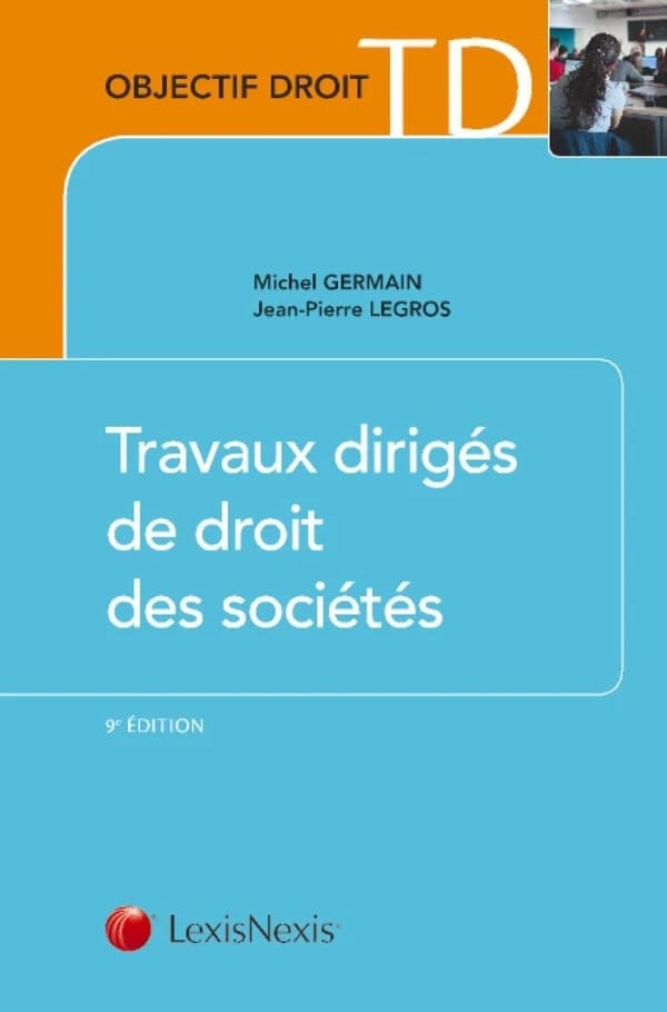 Travaux dirigés de droit des sociétés (9e éd.) Michel Germain,... Jean-Pierre Legros,...
