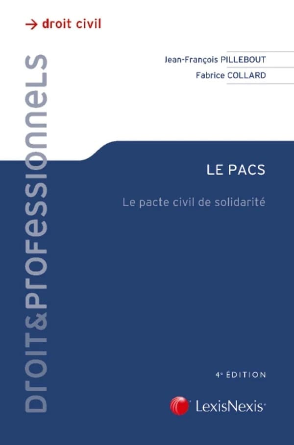 Le PACS : le pacte civil de solidarité (4e éd.) Jean-François Pillebout,... Fabrice Collard,...